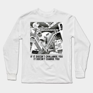 If it doesn't challange you it doesn't change you Long Sleeve T-Shirt